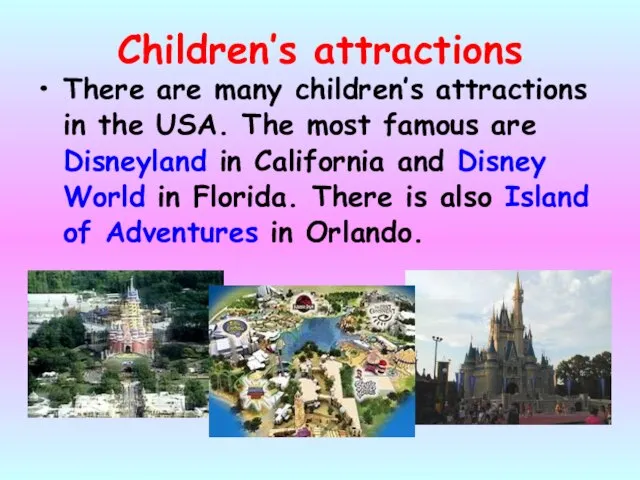 Children’s attractions There are many children’s attractions in the USA. The