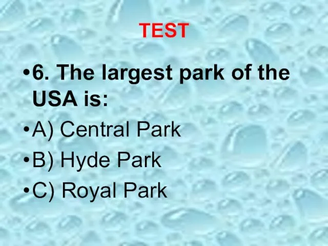 TEST 6. The largest park of the USA is: A) Central