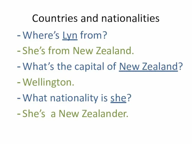 Countries and nationalities Where’s Lyn from? She’s from New Zealand. What’s