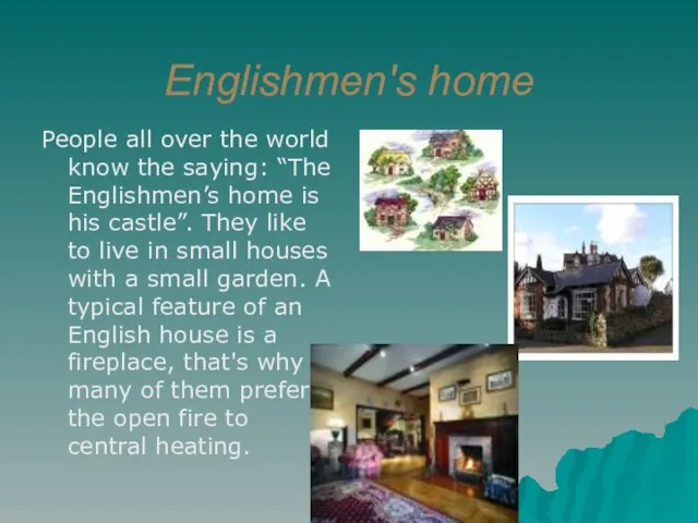 Englishmen's home People all over the world know the saying: “The