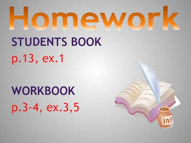 Homework Students book p.13, ex.1 Workbook p.3-4, ex.3,5