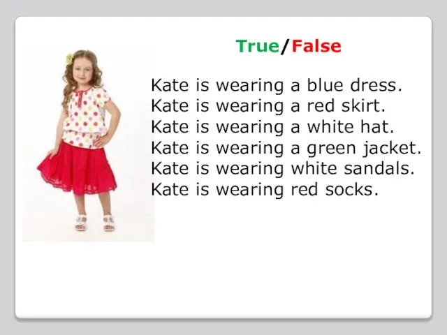 True/False Kate is wearing a blue dress. Kate is wearing a