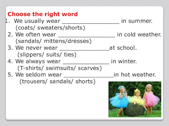 Choose the right word We usually wear ________________ in summer. (coats/