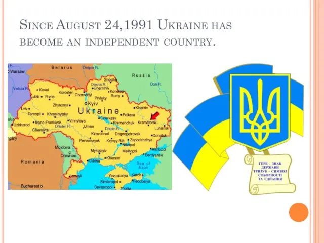 Since August 24,1991 Ukraine has become an independent country.