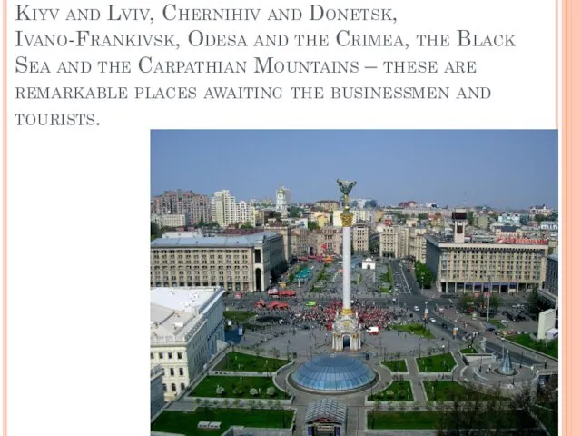 Kiyv and Lviv, Chernihiv and Donetsk, Ivano-Frankivsk, Odesa and the Crimea,