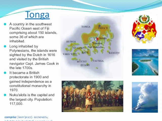 Tonga A country in the southwest Pacific Ocean east of Fiji