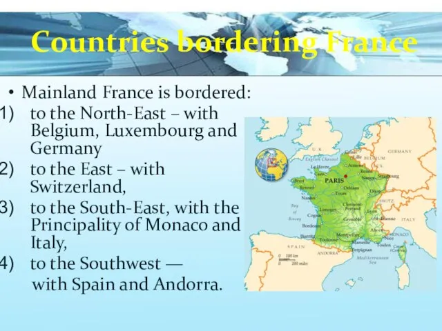 Countries bordering France Mainland France is bordered: to the North-East –