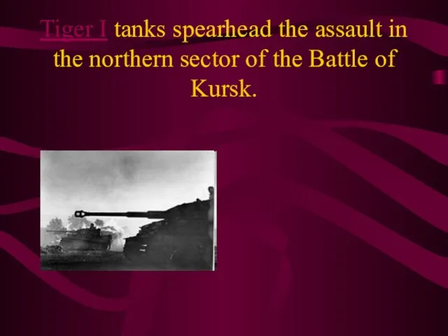 Tiger I tanks spearhead the assault in the northern sector of the Battle of Kursk.