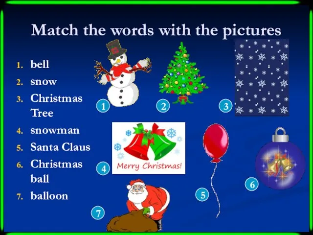 Match the words with the pictures bell snow Christmas Tree snowman