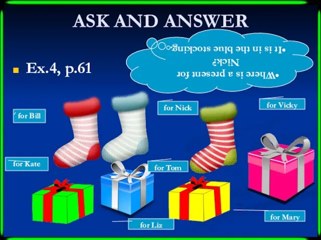 ASK AND ANSWER Ex.4, p.61 for Bill for Nick for Vicky