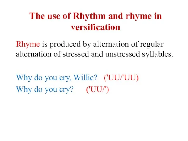 The use of Rhythm and rhyme in versification Rhyme is produced