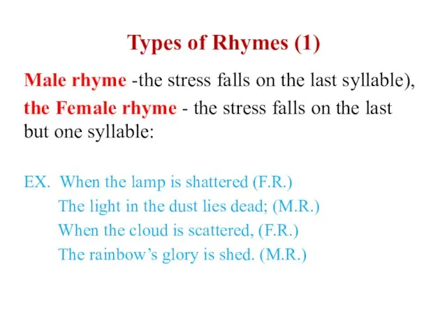Types of Rhymes (1) Male rhyme -the stress falls on the