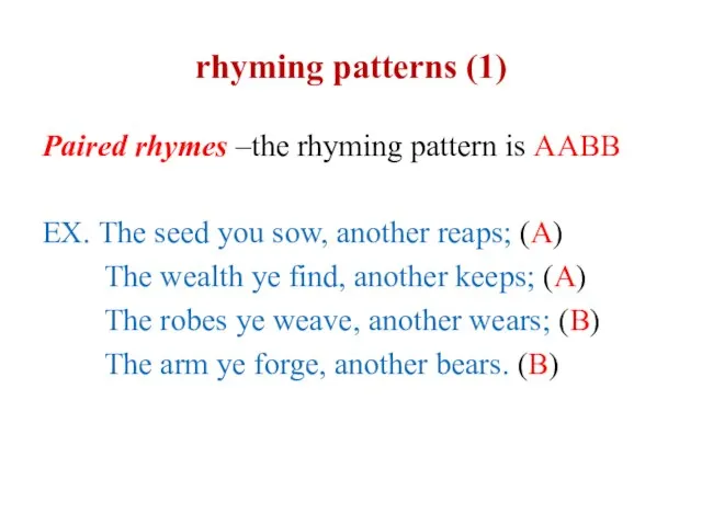 rhyming patterns (1) Paired rhymes –the rhyming pattern is AABB EX.