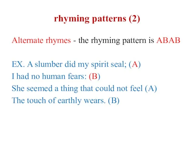 rhyming patterns (2) Alternate rhymes - the rhyming pattern is ABAB