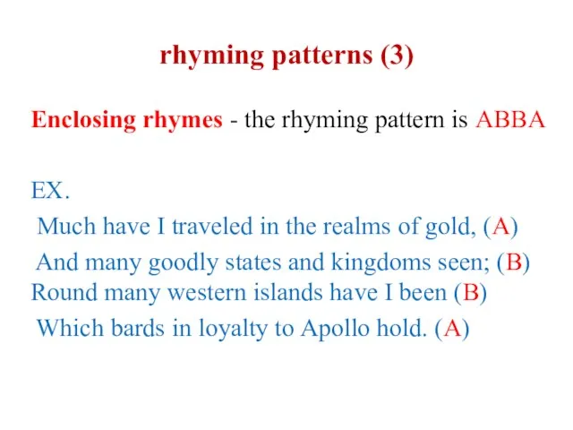 rhyming patterns (3) Enclosing rhymes - the rhyming pattern is ABBA
