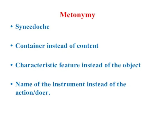 Metonymy Synecdoche Container instead of content Characteristic feature instead of the