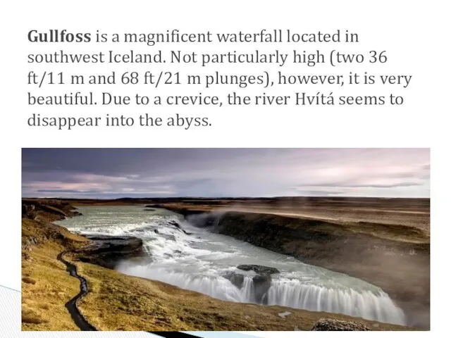 Gullfoss is a magnificent waterfall located in southwest Iceland. Not particularly