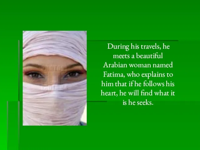 During his travels, he meets a beautiful Arabian woman named Fatima,