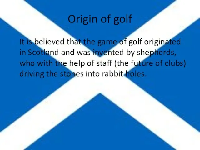 Origin of golf It is believed that the game of golf