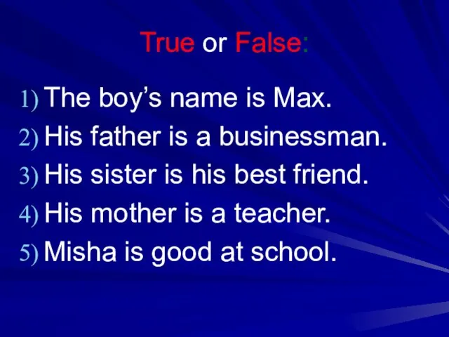True or False: The boy’s name is Max. His father is