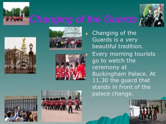 Changing of the Guards Changing of the Guards is a very