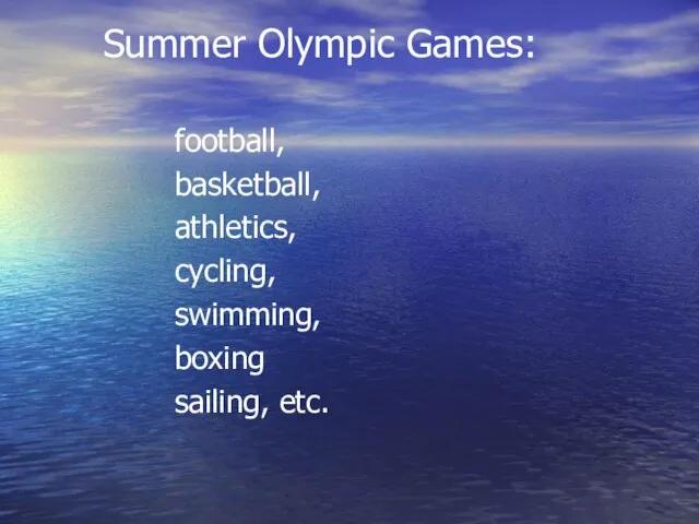 Summer Olympic Games: football, basketball, athletics, cycling, swimming, boxing sailing, etc.