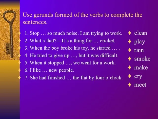 Use gerunds formed of the verbs to complete the sentences. 1.