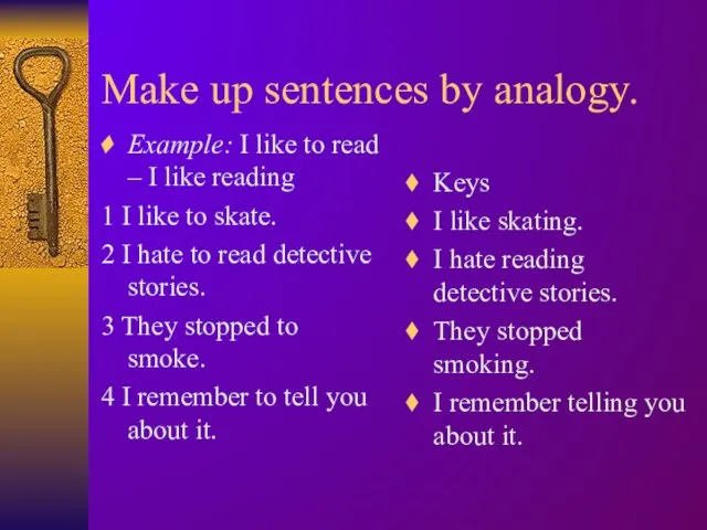 Make up sentences by analogy. Example: I like to read –