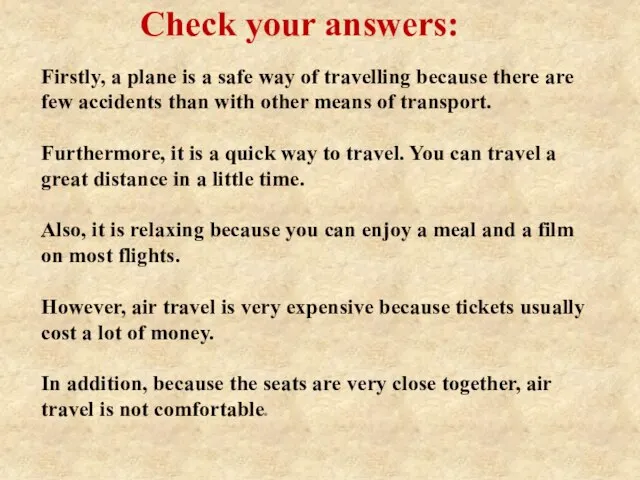 Check your answers: Firstly, a plane is a safe way of
