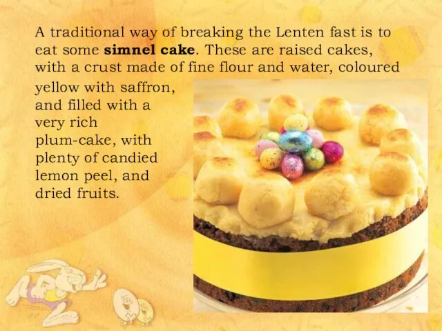 A traditional way of breaking the Lenten fast is to eat