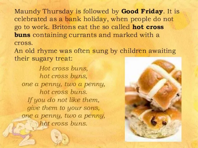 Maundy Thursday is followed by Good Friday. It is celebrated as