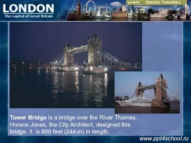 Tower Bridge is a bridge over the River Thames. Horace Jones,