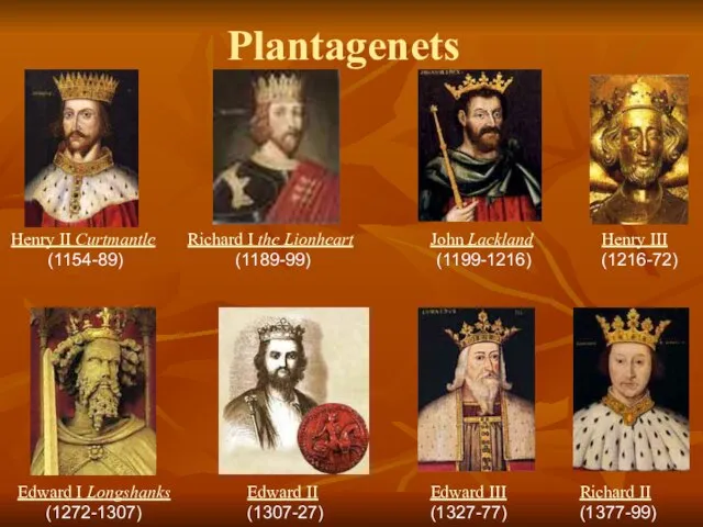 Plantagenets Henry II Curtmantle (1154-89) Richard I the Lionheart (1189-99) John