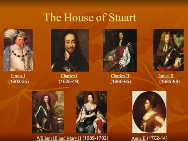 The House of Stuart James I (1603-25) Charles I (1625-49) Charles