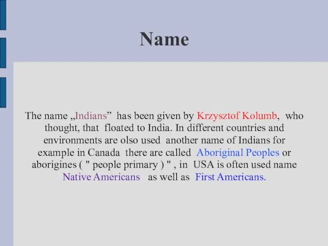 Name The name „Indians” has been given by Krzysztof Kolumb, who