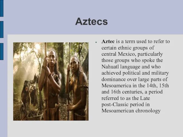 Aztecs Aztec is a term used to refer to certain ethnic
