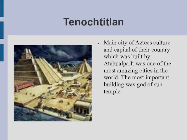 Tenochtitlan Main city of Aztecs culture and capital of their country