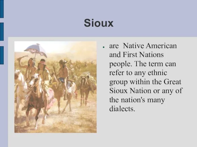 Sioux are Native American and First Nations people. The term can