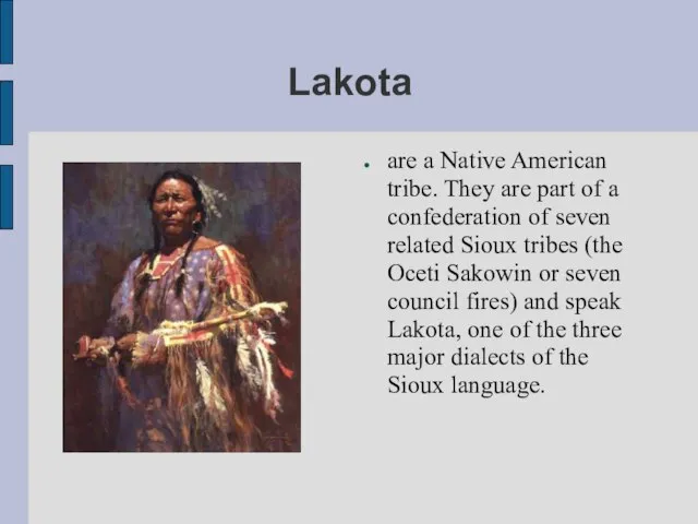 Lakota are a Native American tribe. They are part of a