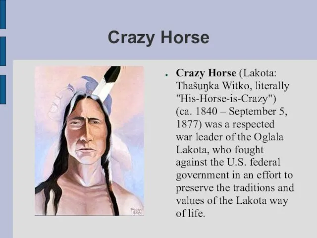 Crazy Horse Crazy Horse (Lakota: Thašuŋka Witko, literally "His-Horse-is-Crazy") (ca. 1840