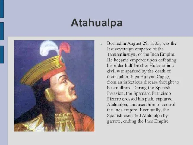 Atahualpa Borned in August 29, 1533, was the last sovereign emperor