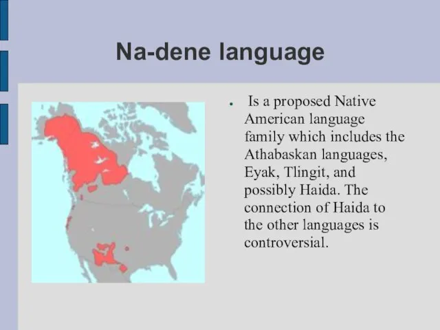 Na-dene language Is a proposed Native American language family which includes