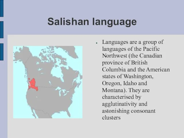 Salishan language Languages are a group of languages of the Pacific
