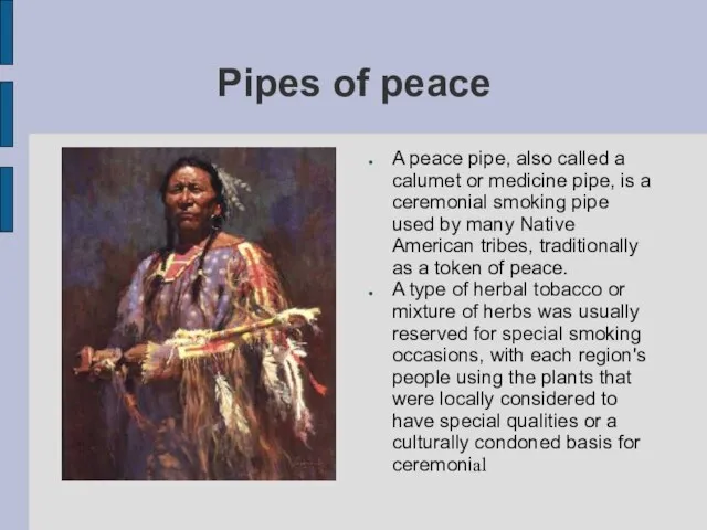 Pipes of peace A peace pipe, also called a calumet or