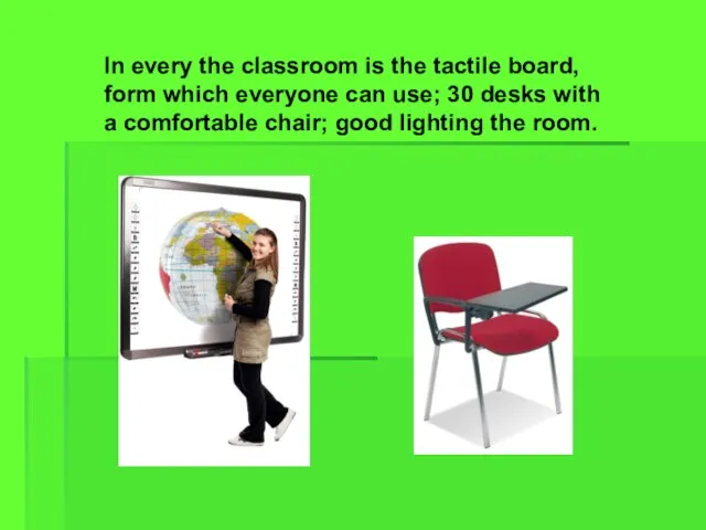 In every the classroom is the tactile board, form which everyone