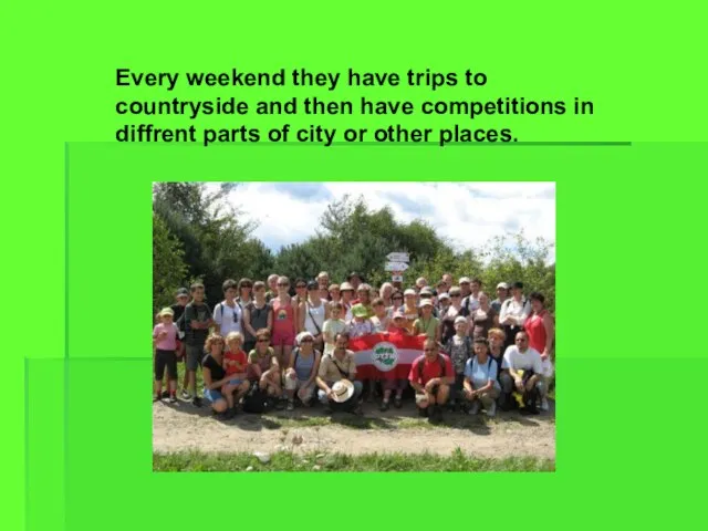 Every weekend they have trips to countryside and then have competitions