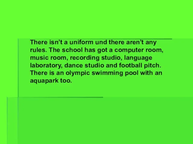 There isn’t a uniform und there aren’t any rules. The school