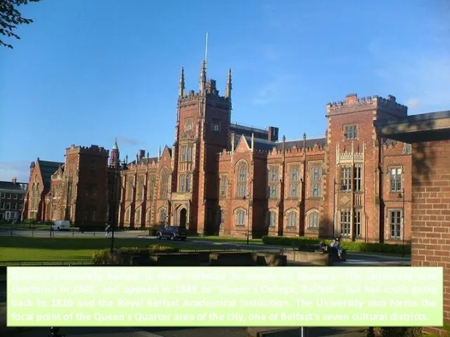 Queen's University Belfast is often referred to simply as Queen's. The