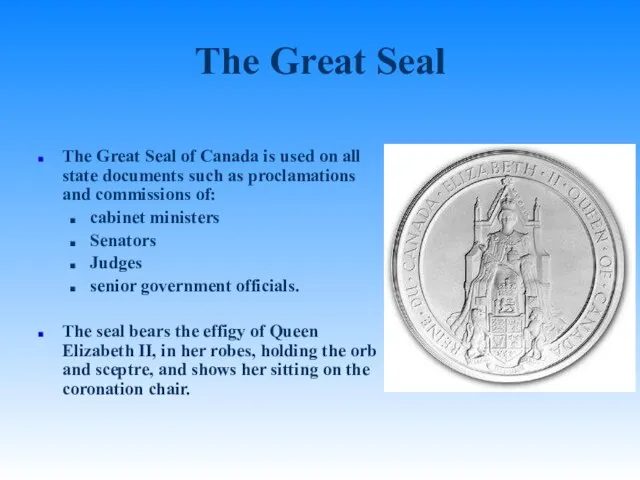 The Great Seal The Great Seal of Canada is used on