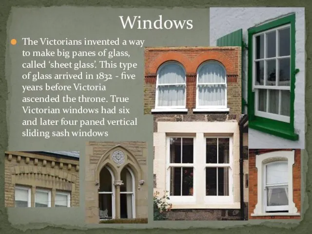 Windows The Victorians invented a way to make big panes of